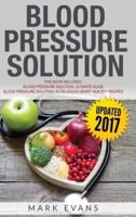 Blood Pressure: Solution - 2 Manuscripts - The Ultimate Guide to Naturally Lowering High Blood Pressure and Reducing Hypertension & 54 ... Recipes (Blood Pressure Series) (Volume 3)