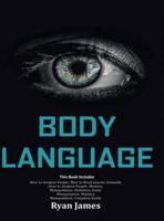 Body Language: Master The Psychology and Techniques Behind How to Analyze People Instantly and Influence Them Using Body Language, Subliminal Persuasion, NLP and Covert Manipulation