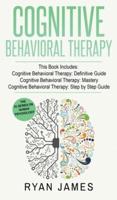 Cognitive Behavioral Therapy: 3 Manuscripts - Cognitive Behavioral Therapy Definitive Guide, Cognitive Behavioral Therapy Mastery, Cognitive ... Behavioral Therapy Series) (Volume 4)