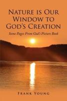 Nature is Our Window to God's Creation: Some Pages From God's Picture Book