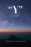 "Y": A Play