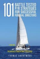 101 Battle Tested P/R Strategies for Successful Funeral Directors: Introducing a Powerful New  P/R Strategy