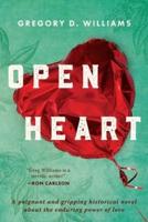Open Heart: A poignant and gripping historical novel about the enduring power of love