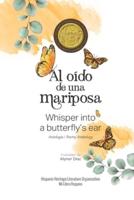 Al oído de una mariposa: Whisper into a butterfly's ear - Antología / Poetry Anthology (Spanish / English)