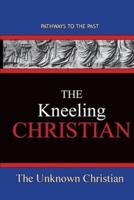 The Kneeling Christian: Pathways To The Past
