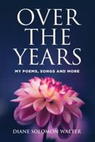 Over the Years : My Poems, Songs and More!