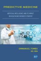 Predictive Medicine: Artificial Intelligence and Its Impact on Healthcare Business Strategy