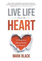 Live Life From The Heart: 52 Weeks to a Life of Passion and Purpose