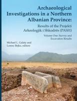 Archaeological Investigations in a Northern Albanian Province. Volume 64 Results of the Projekti Arkeologjik I Shkodres (PASH)