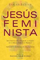 Jesús Feminista: Una Invitación a Revisar la Visión de la Biblia sobre las Mujeres