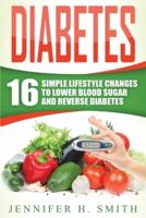 Diabetes: 16 Simple Lifestyle Changes to Lower Blood Sugar and Reverse Diabetes