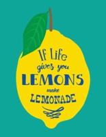 If Life Gives You Lemons Make Lemonade: Large Lined Journal Notebook