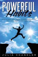 Powerful Habits: How to Build Good Habits, Increase Productivity, and Live a Healthy and Happy Life