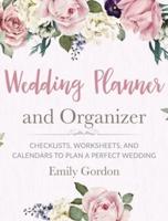 Wedding Planner and Organizer: Checklists, Worksheets, and Calendars to Plan a Perfect Wedding (Hardcover)