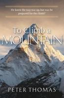 To Climb a Mountain: He knew the way was up, but was he prepared for the climb?