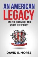An American Legacy: Racism, Nativism, and White Supremacy