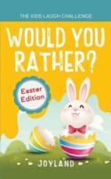Kids Laugh Challenge - Would You Rather? Easter Edition: A Hilarious and Interactive Question Game Book for Boys and Girls Ages 6, 7, 8, 9, 10, 11 Years Old - Easter Basket Stuffer for Kids