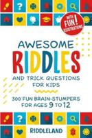 Awesome Riddles and Trick Questions For Kids: Puzzling Questions and Fun Facts For Ages 9 to 12