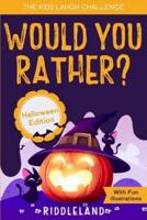 The Kids Laugh Challenge - Would You Rather? Halloween Edition: A Hilarious and Interactive Question Game Book for Boys and Girls Ages 6, 7, 8, 9, 10, 11 Years Old