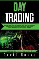 Day Trading: Beginners Guide to the Best Strategies, Tools, Tactics and Psychology  to Profit from Outstanding Short-term Trading Opportunities on Stock Market, Futures, Cryptocurrencies and Forex