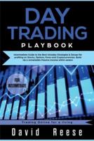 Day trading Playbook: Intermediate Guide to the Best Intraday Strategies & Setups for profiting on Stocks, Options, Forex and Cryptocurrencies. Build Up a remarkable Passive Income within weeks!