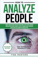 How to Analyze People: Handle your Relations, Instantly Read People, detect Body Language and Influence Anyone through the art of Manipulation, Persuasion and NLP with the ultimate Psychology Guide