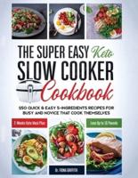 The Super Easy Keto Slow Cooker Cookbook: 250 Quick & Easy 5-Ingredients Recipes for Busy and Novice that Cook Themselves   2-Weeks Keto Meal Plan - Lose Up to 16 Pounds