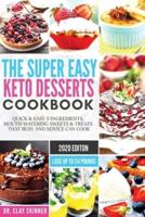 The Super Easy Keto Desserts Cookbook: Quick & Easy 5-Ingredients, Mouth-watering Sweets & Treats that Busy and Novice can Cook   Lose Up to 24 Pounds