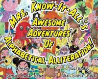 Mrs. Know-It-All's Awesome Adventures of Alphabetical Alliteration!