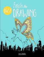 Finish the Drawing (Volume 1) : 50 creative prompts for artists of all ages to sketch, color and draw!