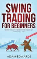 Swing Trading for Beginners: The Complete Guide on How to Become a Profitable Trader Using These Proven Swing Trading Techniques and Strategies. Includes Stocks, Options, ETFs, Forex, & Futures