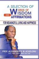 A Selection of Words of Wisdom and Affirmations for Meaningful Living and Happiness