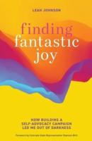 Finding Fantastic Joy: How Building a Self-Advocacy Campaign Led Me Out of Darkness