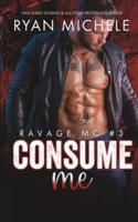 Consume Me (Ravage MC #3)