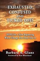 EXHAUSTED, CONFUSED AND TICKED OFF!: HOPE for a New Beginning When Change Has Done You In