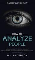How to Analyze People: Dark Psychology - Secret Techniques to Analyze and Influence Anyone Using Body Language, Human Psychology and Personality Types (Persuasion, NLP)