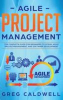Agile Project Management: The Complete Guide for Beginners to Scrum, Agile Project Management, and Software Development (Lean Guides with Scrum, Sprint, Kanban, DSDM, XP & Crystal)