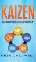 Kaizen: How to Apply Lean Kaizen to Your Startup Business and Management to Improve Productivity, Communication, and Performance (Lean Guides with Scrum, Sprint, Kanban, DSDM, XP & Crystal)