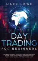 Day Trading: Proven Strategies to Succeed and Create Passive Income in the Stock Market - Introduction to Forex Swing Trading, Options, Futures & ETFs (Stock Market Investing for Beginners)