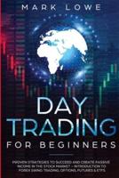 Day Trading: For Beginners - Proven Strategies to Succeed and Create Passive Income in the Stock Market - Introduction to Forex Swing Trading, ... & ETFs (Stock Market Investing for Beginners)