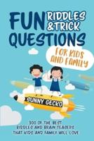 Fun Riddles and Trick Questions for Kids and Family: 300 of the BEST Riddles and Brain Teasers That Kids and Family Will Love - Ages 4 - 8 9 -12 (Game Book Gift Ideas)