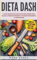 Dieta DASH: La guía definitiva de dieta DASH para perder peso, bajar la presión sanguínea y detener rápidamente la hipertensión (Spanish Edition)