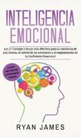 Inteligencia Emocional: Los 21 Consejos y trucos más efectivos para la conciencia de uno mismo, el control de las emociones y el mejoramiento de tu Coeficiente Emocional (Emotional Intelligence) (Spanish Edition)