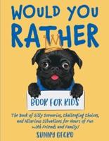 Would You Rather Book for Kids: The Book of Silly Scenarios, Challenging Choices, and Hilarious Situations for Hours of Fun with Friends and Family! (Game Book Gift Ideas)