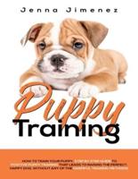 Puppy Training: A Step By Step Guide to Positive Puppy Training That Leads to Raising the Perfect, Happy Dog, Without Any of the Harmful Training Methods!