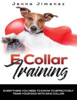 E Collar Training: Everything You Need to Know to Effectively Train Your Dog with an E Collar