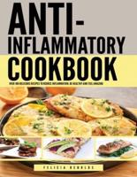 Anti Inflammatory Complete Cookbook: Over 100 Delicious Recipes to Reduce Inflammation, Be Healthy and Feel Amazing