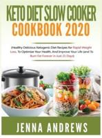 Keto Diet Slow Cooker Cookbook 2020: (Healthy Delicious Ketogenic Diet Recipes for Rapid Weight Loss, to Optimize Your Health, and Improve Your Life (And to Burn Fat Forever in Just 21 Days)