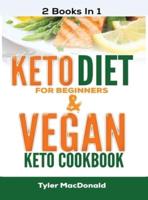 Keto Diet For Beginners AND Vegan Keto Cookbook: 2 Books IN 1!