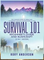 Survival 101 Beginner's Guide 2020 AND Bushcraft: The Complete Guide To Urban And Wilderness Survival For Beginners in 2020